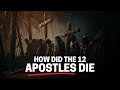 HOW DID THE APOSTLES DIE: SEE HOW THE 12 DISCIPLES OF JESUS DIED