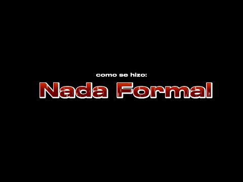 Como se hizo "Nada Formal"