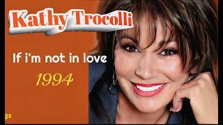 IF  I&#39;M  NOT IN LOVE  -  KATHY TROCOLLI
