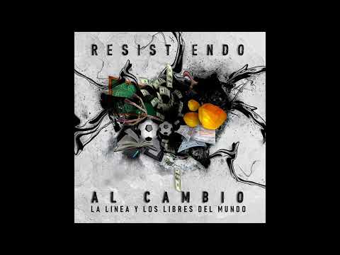 Resistiendo al cambio - La línea y los libres del mundo (Álbum completo)