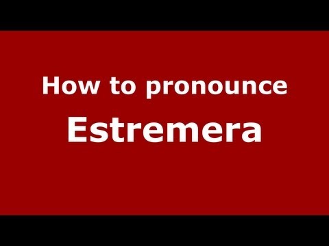 How to Pronounce Estremera - PronounceNames.com