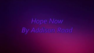 Hope Now Addison Road Lyrics