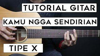 Download lagu (TUTORIAL GITAR) KAMU NGGA SENDIRIAN - TIPE X | Lengkap Dan Mudah mp3