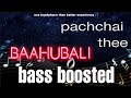 pachchai thee | baahubali | bass boosted song