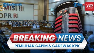 BREAKING NEWS: Komisi III DPR Gelar Rapat Pleno Pemilihan 5 Capim & 5 Calon Dewas KPK