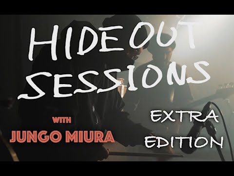 Hideout Sessions Extra Edition feat.Jungo Miura/三浦淳悟(ペトロールズ)