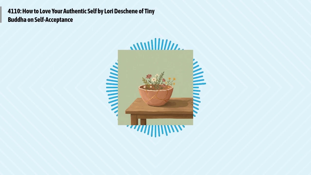 4110: How to Love Your Authentic Self by Lori Deschene of Tiny Buddha on Self-Acceptance |...