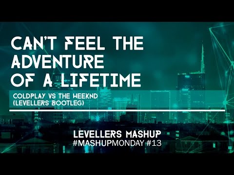 Coldplay vs The Weeknd - Can't Feel The Adventure of a Lifetime (Levellers Bootleg)
