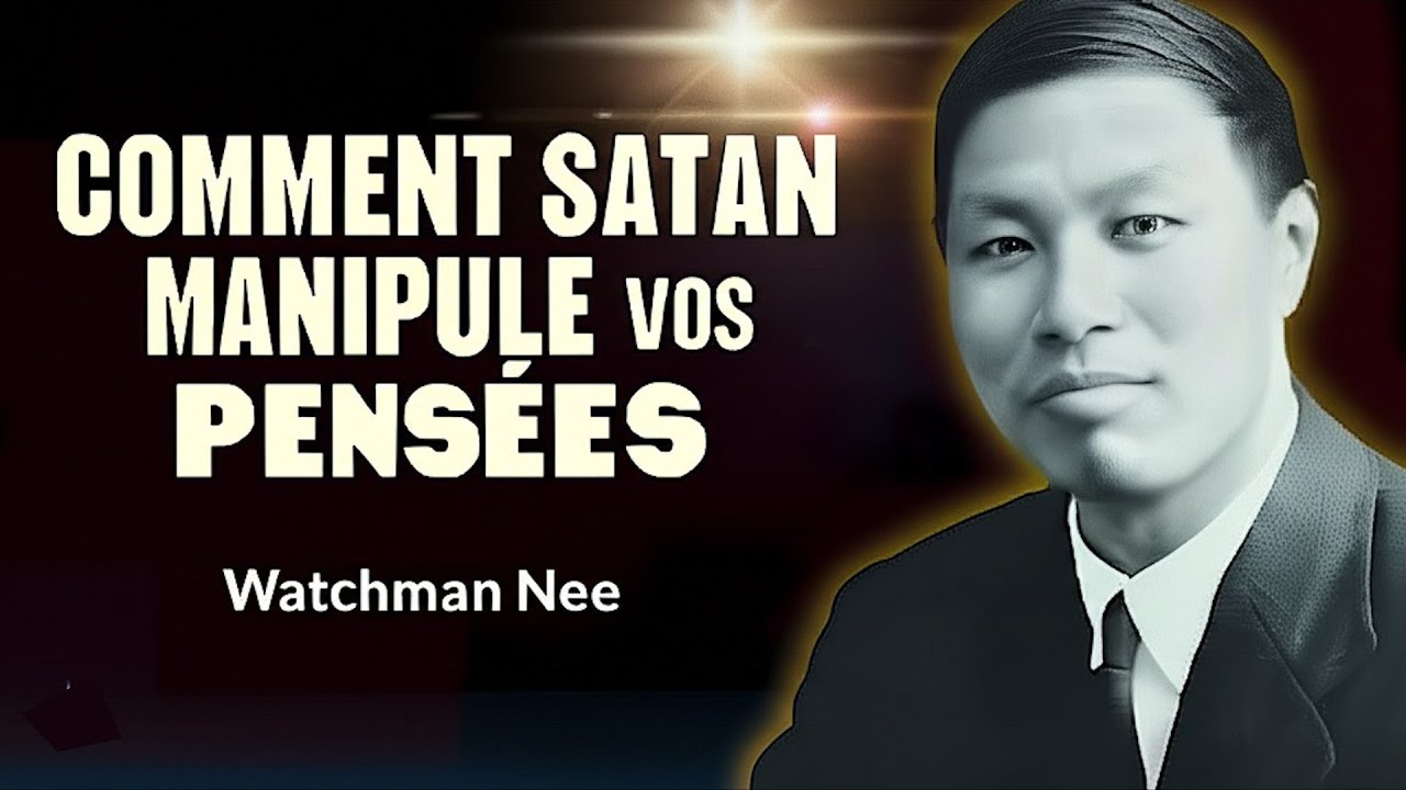 Satan manipule vos pensées - Voici comment y résister ! Watchman Nee