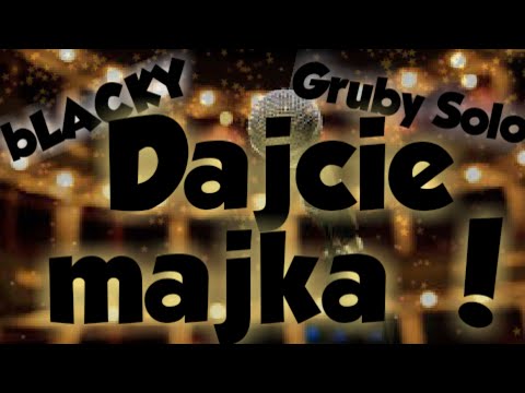 bLACKY & GrubySolo " Dajcie majka!! (zrobimy to tak)"
