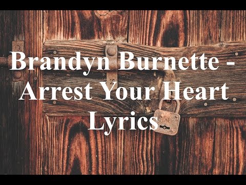 Brandyn Burnette - Arrest Your Heart Lyrics