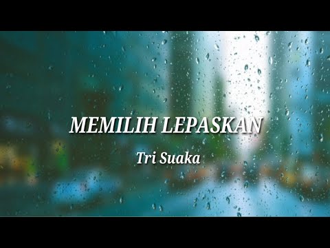 Memilih Lepaskan - Tri Suaka (Lyrics Video)