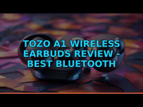 TOZO A1 Wireless Earbuds Review - Best Bluetooth Headphones