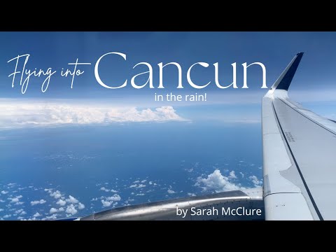 Flying in to Cancun - - in the rain!