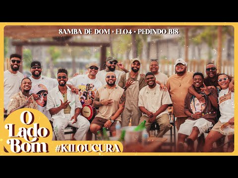 Samba De Dom, Elo4, Pedindo Bis - O Lado Bom #Kiloucura (Bloco 16)
