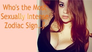 Who&#39;s the Most Sexually Intense.. Zodiac Sign?