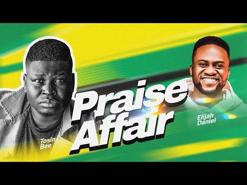 Praise Affair 2.0 with Tosin Bee ft Elijah Daniel