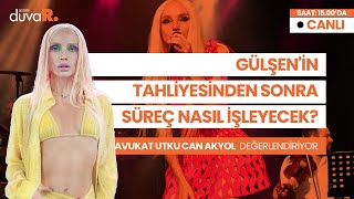 Gülşen'in tahliyesinden sonra süreç nasıl işleyecek? Avukat Utku Can A