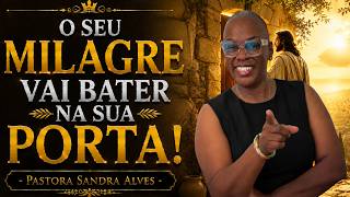✝️O SEU MILAGRE VAI BATER NA SUA PORTA - PASTORA SANDRA ALVES🙌