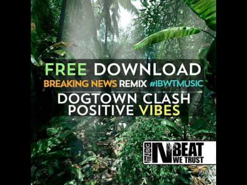 Dogtown Clash - Positive Vibes (Breaking News Remix)