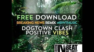 Dogtown Clash - Positive Vibes (Breaking News Remix)