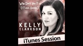 Why Don&#39;t You Try (iTunes Session) - Kelly Clarkson (Audio Only)