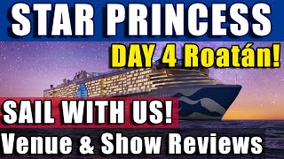STAR Princess | Day 4 ROATAN | Plus Good Spirts at Sea, Illuminate and more around the ship!