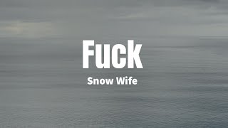 Fuck - Snow Wife (Lyrics)