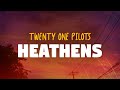 Twenty One Pilots Heathens Lyrics