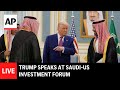 LIVE Trump Speaks At Saudi US Investment Forum
