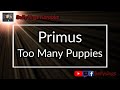 Primus - Too Many Puppies (Karaoke)