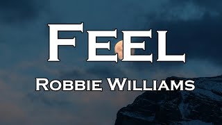 Robbie Williams - Feel (Lyrics)