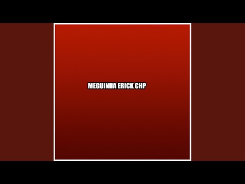 MEGUINHA ERICK CHP