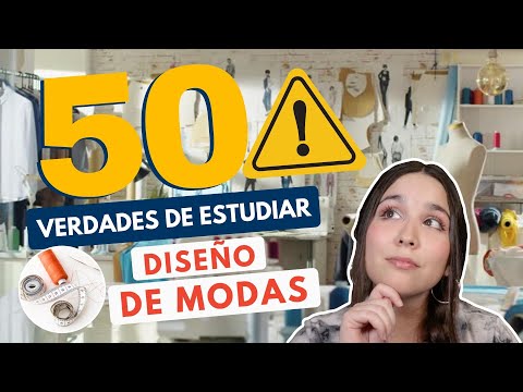 ESTUDIAR DISEÑO DE MODAS 👗50 VERDADES DEL DISEÑO DE MODA