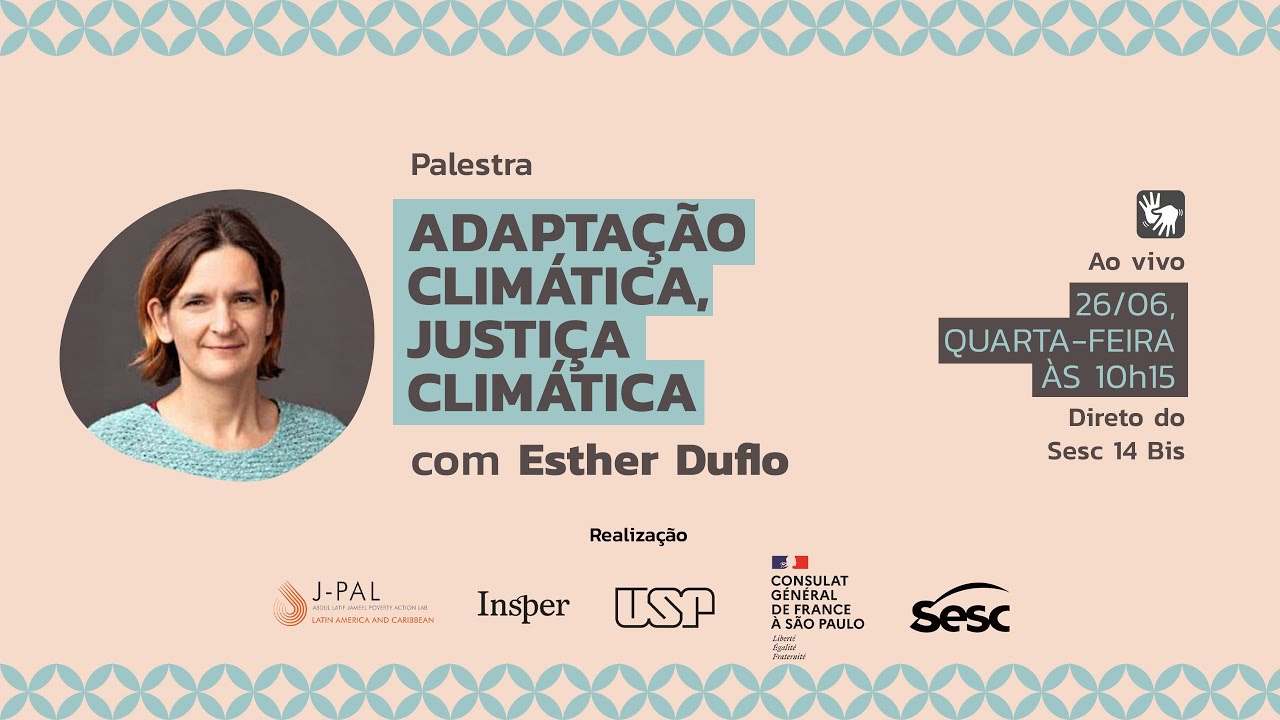 Palestra: Adaptação climática, Justiça climática, com Esther Duflo - link em PORTUGUÊS