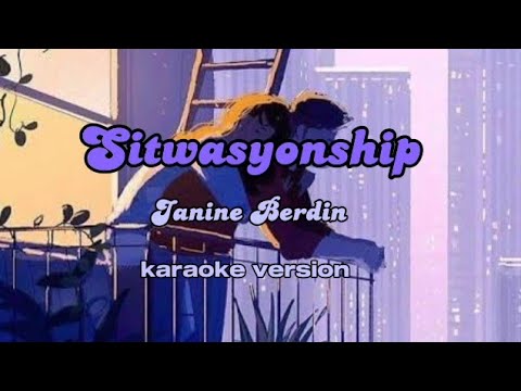 Sitwasyonship - Janine Berdin (karaoke version)🎤