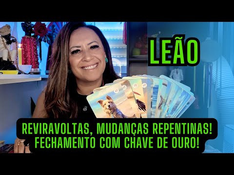 LEÃO ♌️ REVIRAVOLTAS, MUDANÇAS REPENTINAS! FECHAMENTO COM CHAVE DE OURO!
