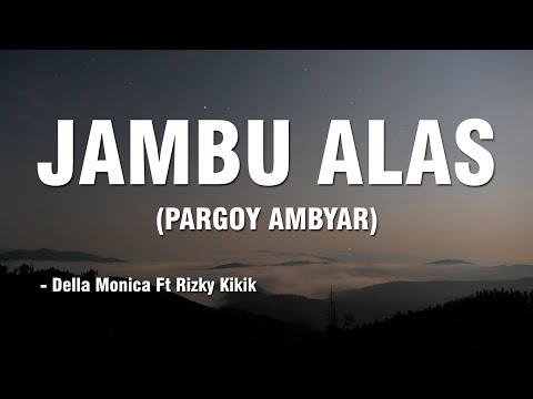JAMBU ALAS - Della Monica Ft Rizky Kikik || PARGOY AMBYAR || Lirik