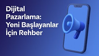 Dijital Pazarlama: Yeni Başlayanlar İçin Rehber