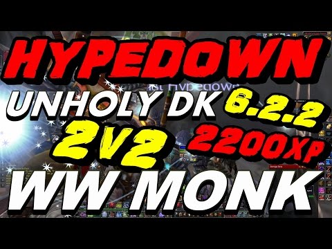HypeDoWn - 6.2.2 Unholy Dk / WW Monk 2v2 Arenas - 2200xp Gameplay !