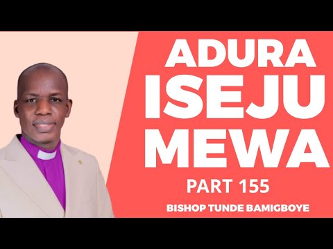 ADURA ISEJU MEWA "PART 155" || WAKATI ITUSILE || CCDM GLOBAL II BISHOP TUNDE BAMIGBOYE  31.10.25