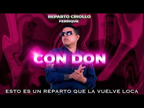 CON DON - FERRIQUE REPARTO CRIOLLO 🇵🇪