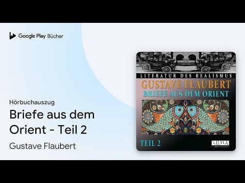 „Briefe aus dem Orient - Teil 2“ von Gustave Flaubert · Hörbuchauszug