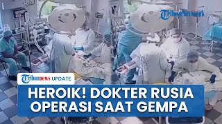Detik-detik Aksi Heroik Dokter di Rusia Tetap Mengoperasi saat Gempa M 8,8 Mengguncang Bangunan RS
