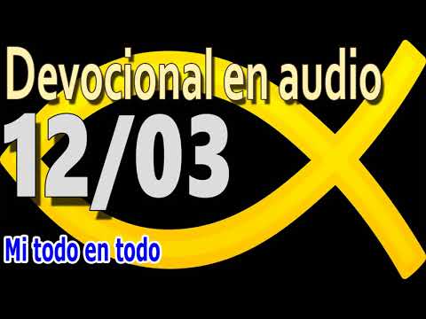 Devocional en audio 12/03 - Mi todo en todo