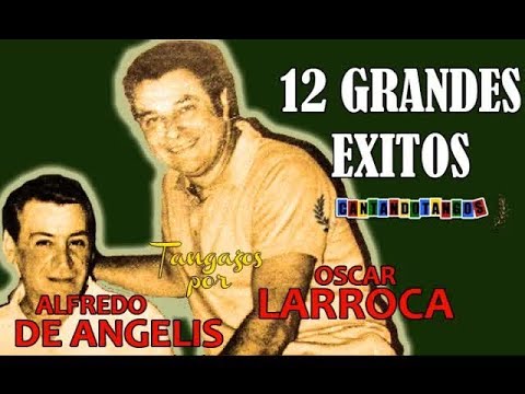 ALFREDO DE ANGELIS - OSCAR LARROCA - 12 GRANDES EXITOS Vol. 1 - por CANTANDO TANGOS 1951 ⧸ 1958