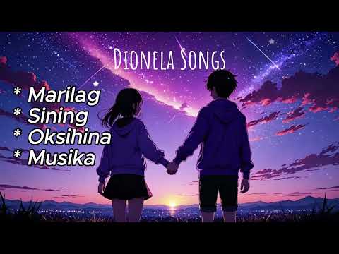 Dionela Songs - ( Marilag, Sining, Okisihina, Musika )
