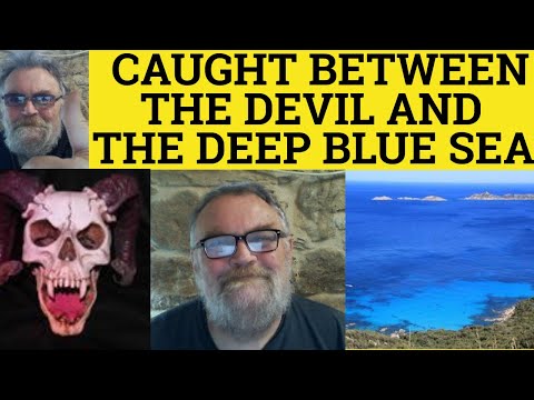 🔵 Between the Devil and the Deep Blue Sea Meaning - Between the Devil and the Deep Blue Sea Examples