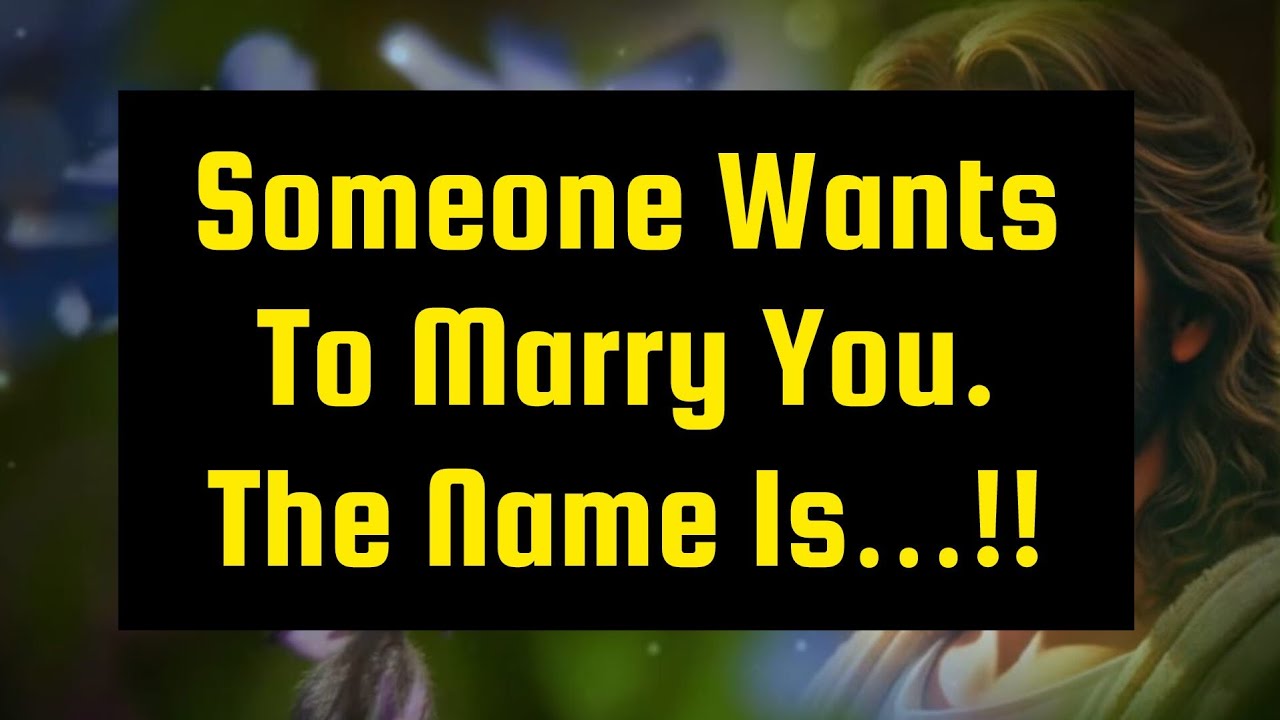 God's messages..Someone Wants To Marry You. The Name Is…" !!