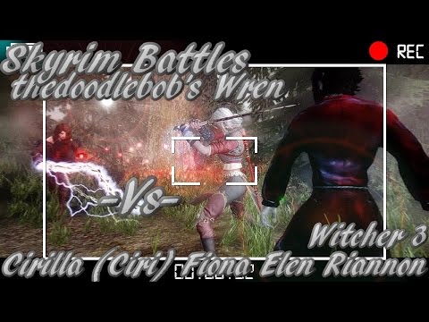 Skyrim Battles - Cirilla (Ciri) Fiona Elen Riannon vs thedoodlebob's Wren [Skyrim Nexus Followers]